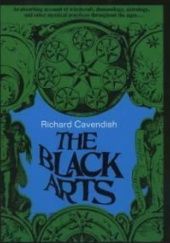 Okładka książki The Black Arts: A Concise History of Witchcraft, Demonology, Astrology, and Other Mystical Practices Throughout the Ages Richard Cavendish