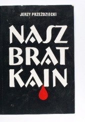 Okładka książki Nasz brat Kain Jerzy Przeździecki