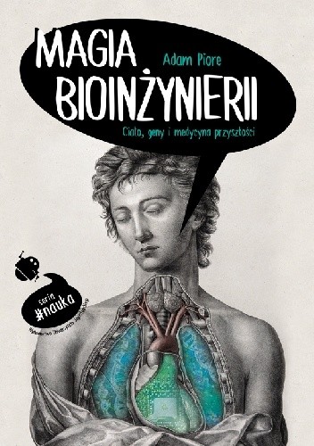 Okładka książki Magia bioinżynierii. Ciało, geny i medycyna przyszłości Adam Piore