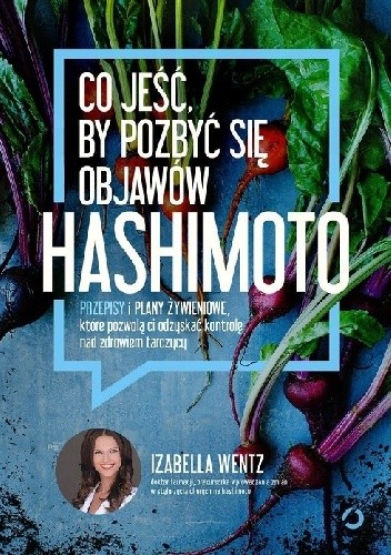 Okładka książki Co jeść, by pozbyć się objawów hashimoto Izabella Wentz MD