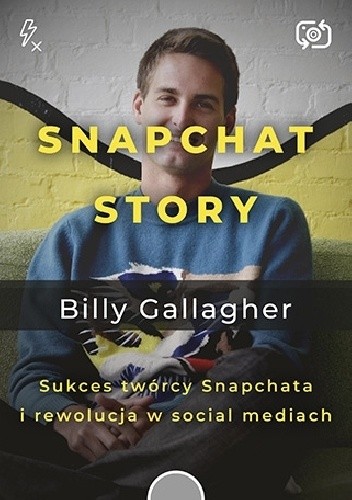 Snapchat Story. Sukces twórcy Snapchata i rewolucja w social mediach