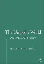 Okładka książki The Unipolar World. An Unbalanced Future Thomas Mowle,&nbsp;David Sacko