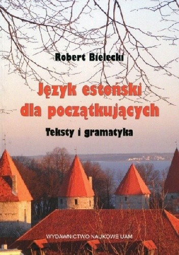 Okładka książki Język estoński dla początkujących. Teksty i gramatyka Robert Bielecki