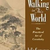 Okładka książki Walking in This World: The Practical Art of Creativity Julia Cameron