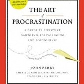 Okładka książki The Art of Procrastination: A Guide to Effective Dawdling, Lollygagging and Postponing John Perry