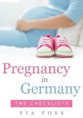 Pregnancy in Germany: The Checklists - Fia Foss