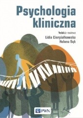 Okładka książki Psychologia kliniczna Lidia Cierpiałkowska, Helena Sęk