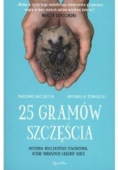 Okładka książki 25 gramów szczęścia. Historia kolczastego stworzenia, które skruszyło ludzkie serce Antonella Tomaselli, Massimo Vacchetta