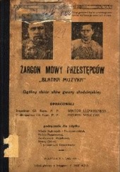 Okładka książki Żargon mowy przestępców "Blatna muzyka" : ogólny zbiór słów gwary złodziejskiej Henryk Michał Walczak