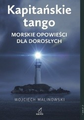 Okładka książki Kapitańskie tango. Morskie opowieści dla dorosłych Augustyn Wojciech Malinowski