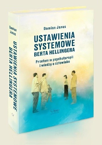 Ustawienia systemowe Berta Hellingera. Przełom w psychoterapii i wiedzy o człowieku. chomikuj pdf