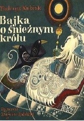 Okładka książki Bajka o śnieżnym królu Tadeusz Kubiak