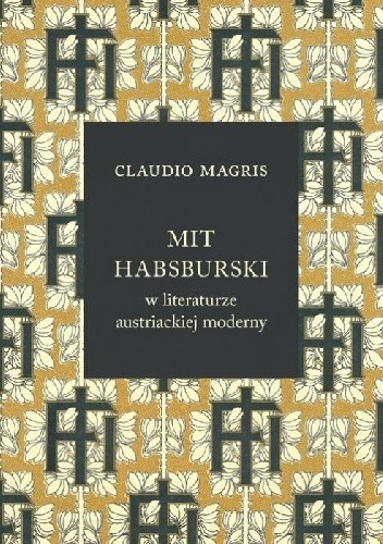 Okładka książki Mit habsburski w literaturze austriackiej moderny Claudio Magris