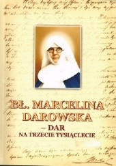 Okładka książki Bł. Marcelina Darowska — dar na trzecie tysiąclecie Marek Chmielewski, Janina Martynuska CSIC