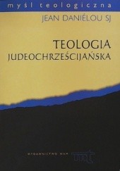 Okładka książki Teologia judeochrześcijańska. Historia doktryn chrześcijańskich przed Soborem Nicejskim