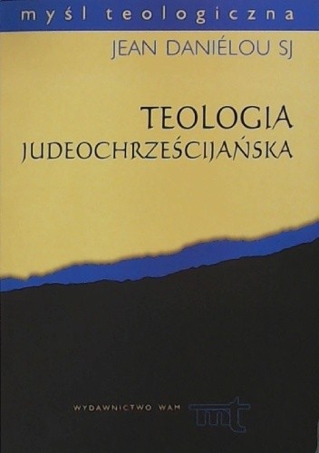 Okładka książki Teologia judeochrześcijańska. Historia doktryn chrześcijańskich przed Soborem Nicejskim Jean Daniélou