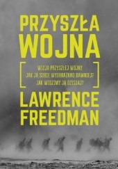 Okładka książki Przyszła wojna Lawrence Freedman
