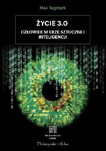 Okładka książki Życie 3.0. Człowiek w erze sztucznej inteligencji Max Tegmark