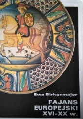 Okładka książki Fajans europejski XVI-XX w. Ewa Birkenmajer
