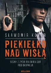 Okładka książki Piekiełko nad Wisłą. Sceny z życia polskich elit pod okupacją Sławomir Koper