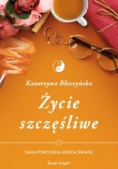 Okładka książki Życie szczęśliwe Katarzyna Błeszyńska