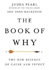 Okładka książki The book of why: The New Science of Cause and Effect Dana Mackenzie, Judea Pearl