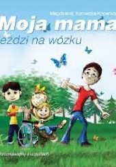 Okładka książki Moja mama jeździ na wózku Magdalena Karowska-Koperwas