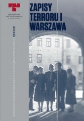 Okładka książki Zapisy Terroru I. Warszawa – Niemieckie egzekucje w okupowanym mieście praca zbiorowa
