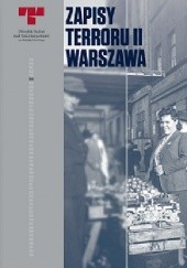 Okładka książki Zapisy Terroru II. Warszawa – Zbrodnie niemieckie na Woli w sierpniu 1944 r. praca zbiorowa
