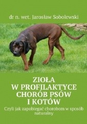 Okładka książki Zioła w profilaktyce chorób psów i kotów Jarosław Sobolewski