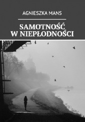 Okładka książki Samotność w niepłodności Agnieszka Mans