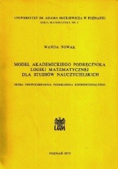 Okładka książki Model akademickiego podręcznika logiki matematycznej dla studiów nauczycielskich. Próba unowocześnienia podręcznika konwencjonalnego Wanda Nowak