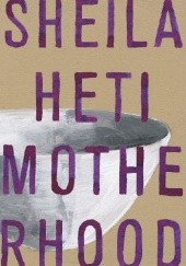 Okładka książki Motherhood Sheila Heti