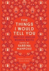 Okładka książki The Things I Would Tell You Sabrina Mahfouz