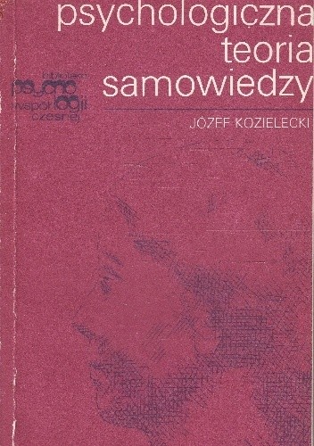 Psychologiczna Teoria Samowiedzy Józef Kozielecki Książka W Lubimyczytacpl Opinie Oceny 4171