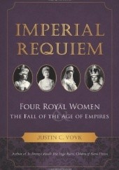 Okładka książki Imperial Requiem: Four Royal Women and the Fall of the Age of Empires Justin C. Vovk