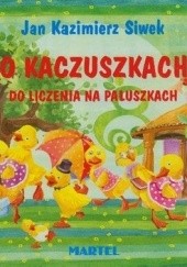 Okładka książki O kaczuszkach do liczenia na paluszkach Jan Kazimierz Siwek