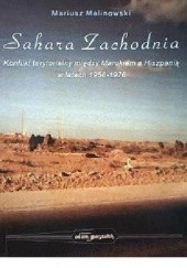 Okładka książki Sahara Zachodnia. Konflikt terytorialny między Marokiem a Hiszpanią w latach 1956-1976 Mariusz Malinowski