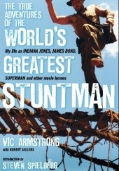 Okładka książki The True Adventures of the World’s Greatest Stuntman: My Life As Indiana Jones, James Bond, Superman and other movie heroes Vic Armstrong, Robert Sellers