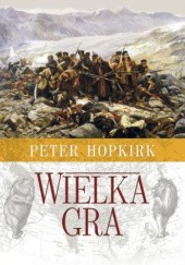 Okładka książki Wielka Gra. Sekretna wojna o Azję Środkową Peter Hopkirk
