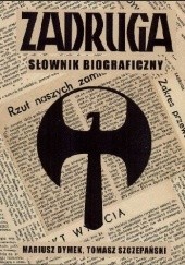 Okładka książki Zadruga. Słownik biograficzny uczestników ruchu zadrużnego w XX wieku Mariusz Dymek, Tomasz Szczepański