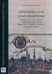 Okładka książki Średniowieczne domy krakowskie (od lokacji miasta do połowy XVII wieku) Waldemar Komorowski