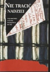 Okładka książki Nie tracić nadziei: wspomnienia więźnia Oświęcimia nr 282 Kazimierz Tokarz