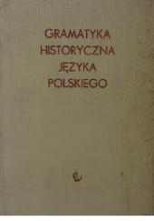 Okładka książki Gramatyka historyczna języka polskiego Zenon Ludwik Klemensiewicz, Tadeusz Lehr-Spławiński, Stanisław Urbańczyk