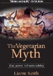 Okładka książki The Vegetarian Myth: Food, Justice, and Sustainability Lierre Keith