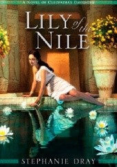 Okładka książki Lily of the Nile Stephanie Dray
