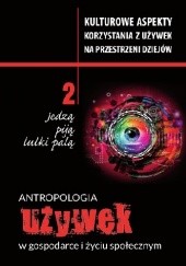 Okładka książki Antropologia używek w gospodarce i życiu społecznym Anetta Głowacka-Penczyńska, Jacek Woźny, Justyna Żychlińska