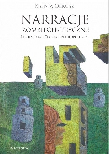 Okładka książki Narracje zombiecentryczne. Literatura - Teoria - Antropologia Ksenia Olkusz