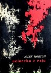 Okładka książki Ucieczka z raju Józef Morton