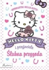 Okładka książki Hello Kitty i przyjaciele. Ślubna przygoda praca zbiorowa
